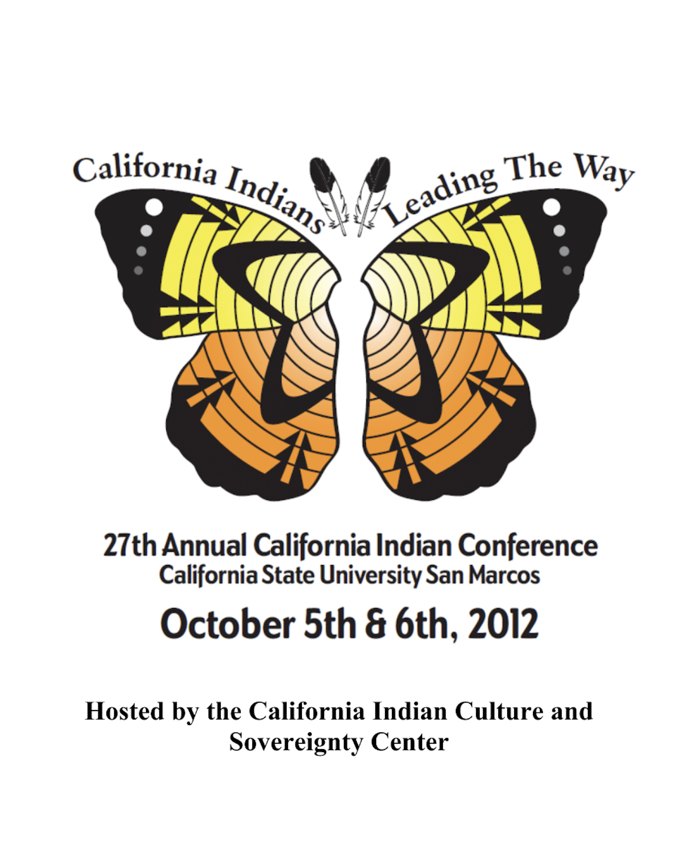 "California Indians Leading The Way, 27th Annual California Indian Conference, California State University San Marcos, October 5th & 6th, 2012 Hosted by the California Indian Culture and Sovereignty Center" Graphic of a yellow and orange butterfly in the upper half / center of the page