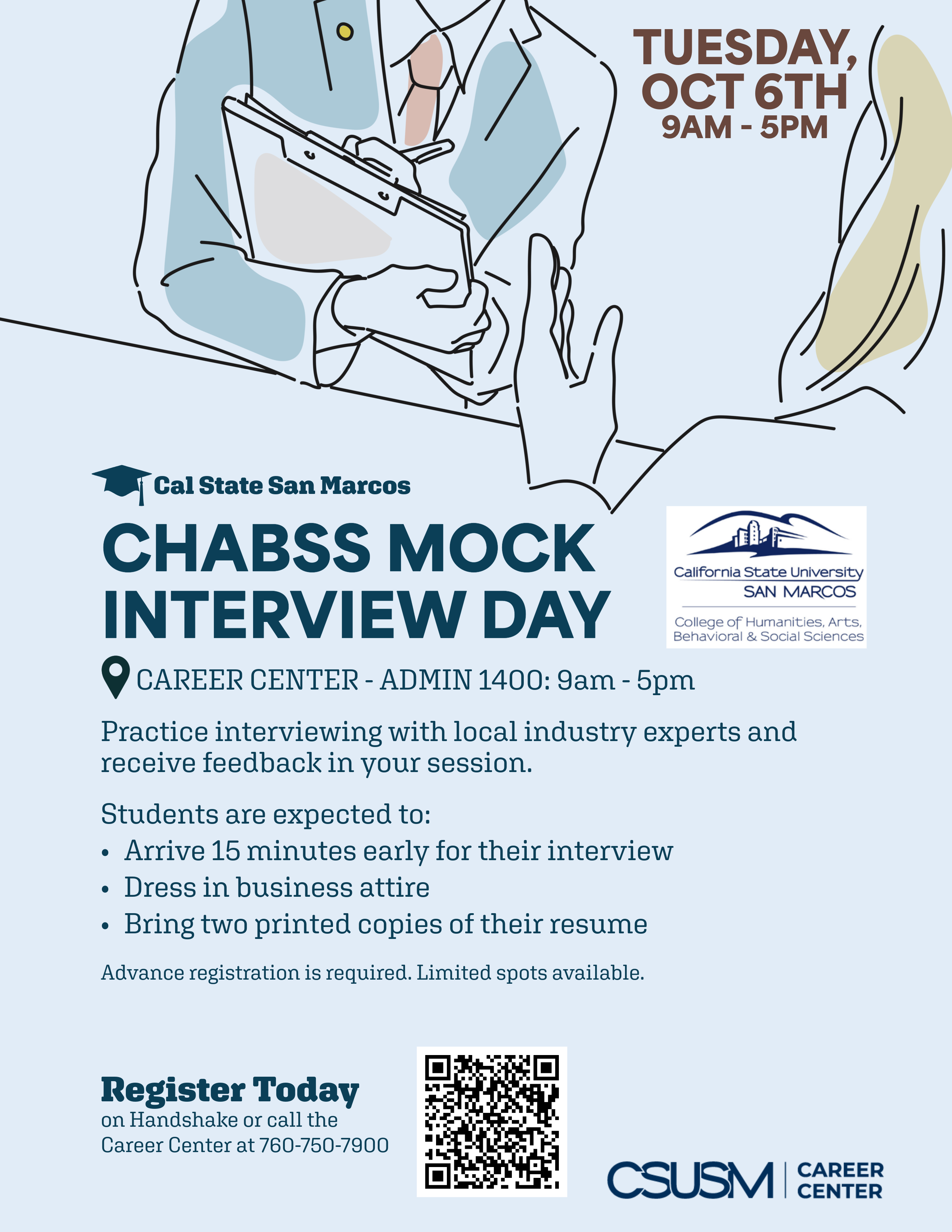 Mock interview CHABSS Mock Interview Day. Tuesday, 10/6/26, 9am-5pm. Career Center (Admin 1400). Practice interviewing with local industry experts and receive feedback in your session. Register Today!