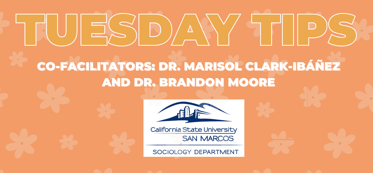 Tuesday Tips:Co-Facilitators: Dr. Marisol Clark-Ibáñez and Dr. Brandon Moore