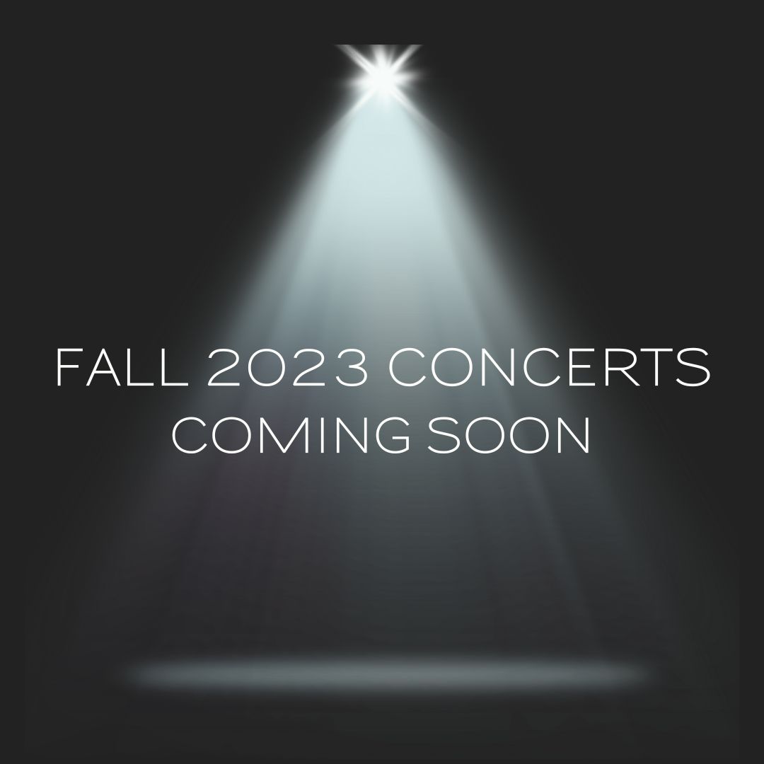 Fall 2023 Concerts coming soon 